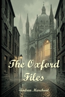 The Oxford Files: When Secrets Kill: A Cold War Murder Mystery in Britain's Most Ancient University (Thrilling Crime, Fantasy and Science Fiction) B0GY3YVKDZ Book Cover