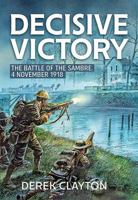 Decisive Victory: The Battle of the Sambre: 4 November 1918 1912174901 Book Cover