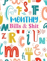 Monthly Bills & $hit: Cute Monthly Bill Planner With Income List, Weekly Expense Tracker, Bill Planner, Financial Planning Journal Expense Tracker Notebook (Financial Planner Budget Book) 1675676437 Book Cover