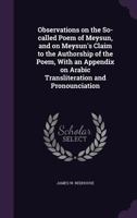 Observations on the So-called Poem of Meysun, and on Meysun's Claim to the Authorship of the Poem, With an Appendix on Arabic Transliteration and Pronounciation 1356122256 Book Cover