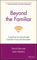 Beyond the Familiar: Long-Term Growth through Customer Focus and Innovation 0470976314 Book Cover