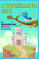 L'UCCELLINO BLU: Le disavventure di Fiorina e Grazioso (Italian Edition) B087SGC74J Book Cover