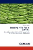 Breeding Field Pea in Ethiopia: Genetic Gain in Grain Yield and Yield Related Traits of Field Pea (Pisum sativum L.) in Ethiopia 3848441179 Book Cover