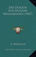 Der Doktor Von Dutzow Weggenossen (1907) 1160067325 Book Cover