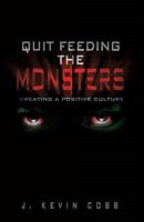 Quit Feeding the Monsters - Creating a Positive Culture 1936401452 Book Cover
