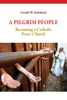 A Pilgrim People: Becoming a Catholic Peace Church 0814644546 Book Cover