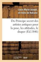 Du Principe Secret Des Artistes Antiques Pour La Pose, Les Attitudes, Le Draper: Et Le Grouper Des Figures, Tha(c)Orie Ga(c)Oma(c)Trique... 2011894662 Book Cover