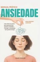 Manual Prático: Ansiedade para Pessoas Ansiosas (Portuguese Edition) 6501544130 Book Cover