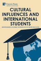 Cultural Influences and International Students: Understanding Academic Experiences in US Higher Education (Sociology) B0G4T2CX3R Book Cover
