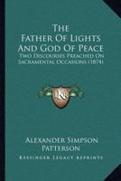 The Father Of Lights And God Of Peace: Two Discourses Preached On Sacramental Occasions 1120759196 Book Cover