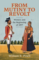 From Mutiny to Revolt: Women and the Beginning of 1857 1009682423 Book Cover