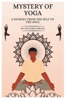 Mystery of Yoga: A Journey from the Self to the Soul B0FJ5HX5B6 Book Cover