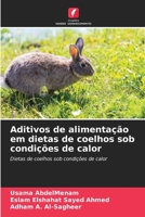 Aditivos de alimentação em dietas de coelhos sob condições de calor 6205695588 Book Cover