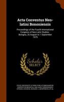 Acta Conventus Neo-latini Bononiensis: Proceedings of the Fourth International Congress of Neo-Latin Studies : Bologna, 26 August to 1 September 1979 1378747925 Book Cover