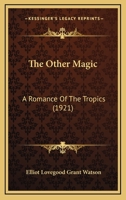 The Other Magic: A Romance of the Tropics 1104319098 Book Cover