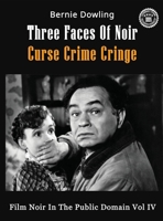 Three Faces Of Noir Curse Crime Cringe: Film Noir In The Public Domain Vol IV 1763810038 Book Cover