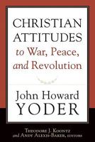 Christian Attitudes to War, Peace, and Revolution 1587432315 Book Cover