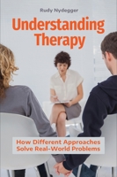 Understanding Therapy: How Different Approaches Solve Real-World Problems 1440865086 Book Cover