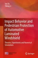 Impact Behavior and Pedestrian Protection of Automotive Laminated Windshield: Theories, Experiments and Numerical Simulations 9811324409 Book Cover