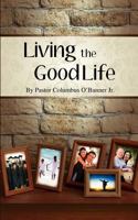 Living the Good Life 0578116308 Book Cover