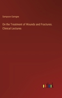 On the Treatment of Wounds and Fractures. Clinical Lectures 3385352088 Book Cover