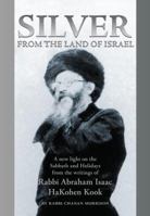 Silver from the Land of Israel: A New Light on the Sabbath and Holidays From the Writings of Rabbi Abraham Isaac HaKohen Kook 9655240428 Book Cover