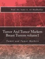 Tumor and Tumor Markers Breast Tumors Volume1: Tumor and Tumor Markers 1537151509 Book Cover