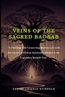 Veins of the Sacred Baobab: A Thrilling Tale Connecting Modern Life with the Secrets of African Spirituality Rooted in the Legendary Baobab Tree B0DPSKYXJ5 Book Cover