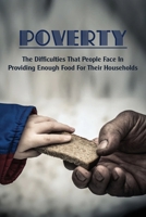 Poverty: The Difficulties That People Face In Providing Enough Food For Their Households: True Stories Of Poverty In America B097WZXY3T Book Cover