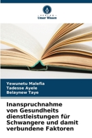 Inanspruchnahme von Gesundheits dienstleistungen für Schwangere und damit verbundene Faktoren (German Edition) 6209833098 Book Cover