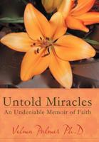 Untold Miracles : An Undeniable Memoir of Faith 1477285245 Book Cover