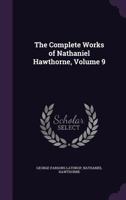 Complete Works, with Introductory Notes by George Parsons Lathrop and Illustrated with Etchings by Blum [And Others.]; Volume 9 1357743416 Book Cover