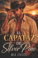 El capataz de Silver Pine.: Cowboy romance contemporáneo - Proximidad forzosa - Enemies to lovers. (Spanish Edition) B0H44WCYK7 Book Cover