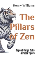 The Pillars of Zen: Beyond Cargo Cults & Paper Tigers (The Painfully Obvious) B0DZT6F4HY Book Cover