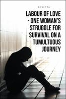 Labour of Love - One Woman's Struggle for Survival on a Tumultuous Journey 1524634042 Book Cover