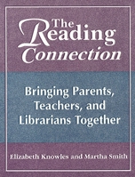 The Reading Connection: Bringing Parents, Teachers, and Librarians Together 1563084368 Book Cover