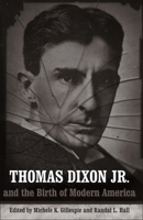 Thomas Dixon Jr. And the Birth of Modern America 0807135321 Book Cover