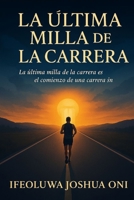 LA Última Milla de la Carrera B0FNJY33Y8 Book Cover