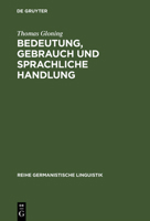 Bedeutung, Gebrauch Und Sprachliche Handlung: Ansatze Und Probleme Einer Handlungstheoretischen Semantik Aus Linguistischer Sicht 3484311703 Book Cover