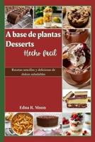 Postres a base de plantas fáciles de preparar: Recetas sencillas y deliciosas de dulces saludables (Spanish Edition) B0DTQ9C6RG Book Cover