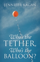 Who's the Tether, Who's the Balloon? 197724596X Book Cover