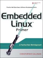 Embedded Linux Primer: A Practical Real-World Approach (Prentice Hall Open Source Software Development Series)