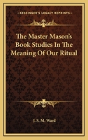 The Master Mason's Book Studies In The Meaning Of Our Ritual 1162809019 Book Cover