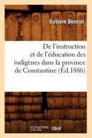 de L'Instruction Et de L'A(c)Ducation Des Indiga]nes Dans La Province de Constantine (A0/00d.1886) 2012646786 Book Cover