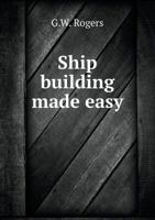 Ship Building Made Easy 5518789173 Book Cover