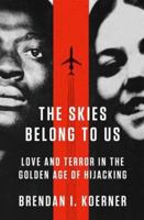 The Skies Belong to Us: Love and Terror in the Golden Age of Hijacking 0307886107 Book Cover