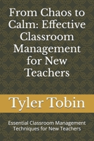 From Chaos to Calm: Effective Classroom Management for New Teachers: Essential Classroom Management Techniques for New Teachers B0F9LPNY6Y Book Cover