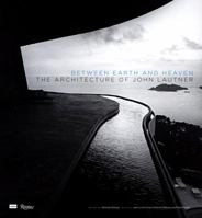 Between Earth and Heaven: The Architecture of John Lautner 0847830144 Book Cover