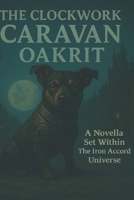 The Clockwork Caravan: Oakrit B0F83XQM3V Book Cover
