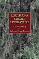 Louisiana Creole Literature: A Historical Study 1496852133 Book Cover